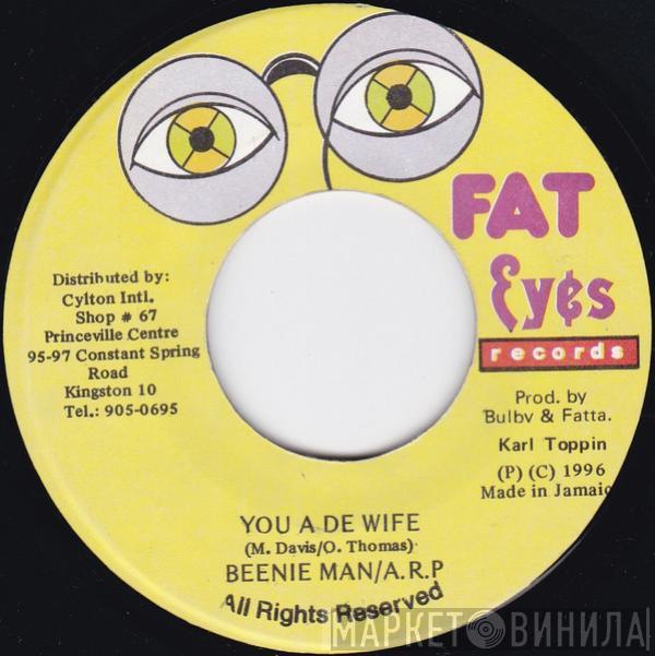 Beenie Man, A.R.P.  - You A De Wife