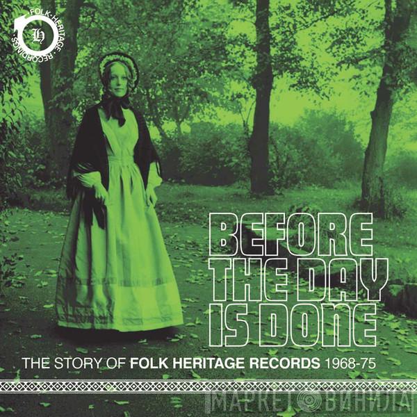  - Before The Day Is Done (The Story Of Folk Heritage Records 1968-75)