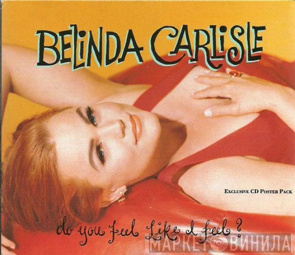 Belinda Carlisle - Do You Feel Like I Feel?