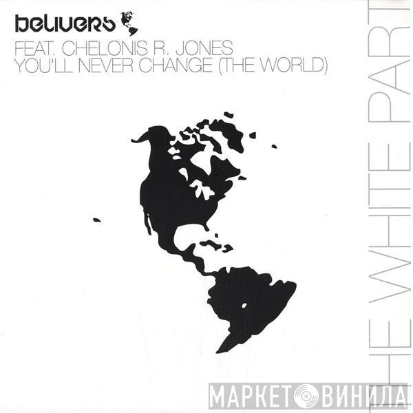 Belivers, Chelonis R. Jones - You'll Never Change (The World) (The White Part)