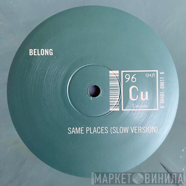 Belong - Same Places (Slow Version)