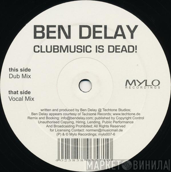 Ben Delay - Clubmusic Is Dead!