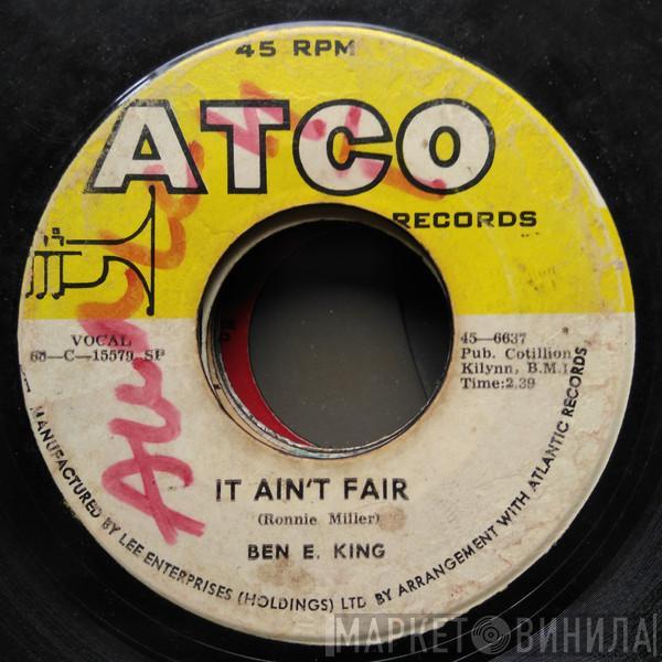  Ben E. King  - It Ain't Fair / Til I Can't Take It Anymore