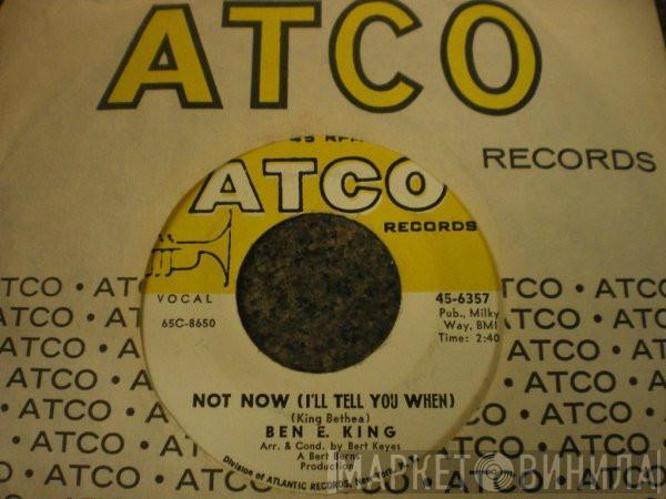 Ben E. King - Not Now (I'll Tell You When) / She's Gone Again