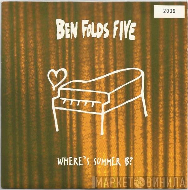  Ben Folds Five  - Where's Summer B?