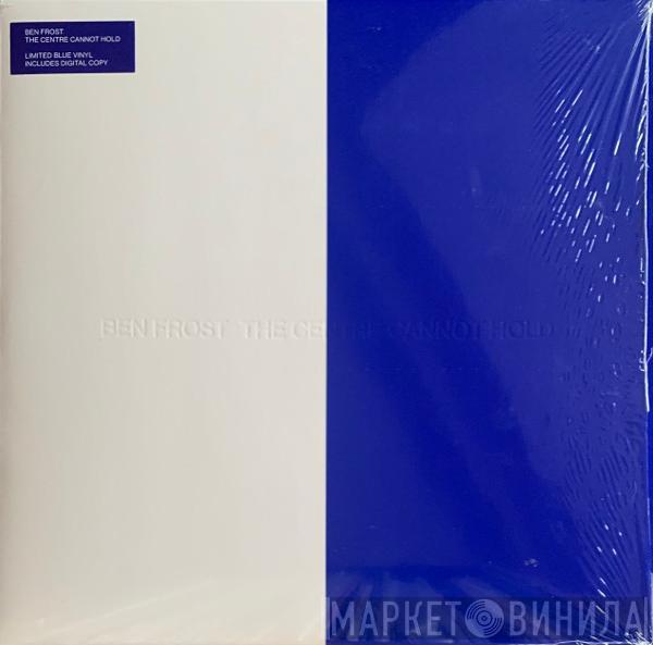 Ben Frost - The Centre Cannot Hold
