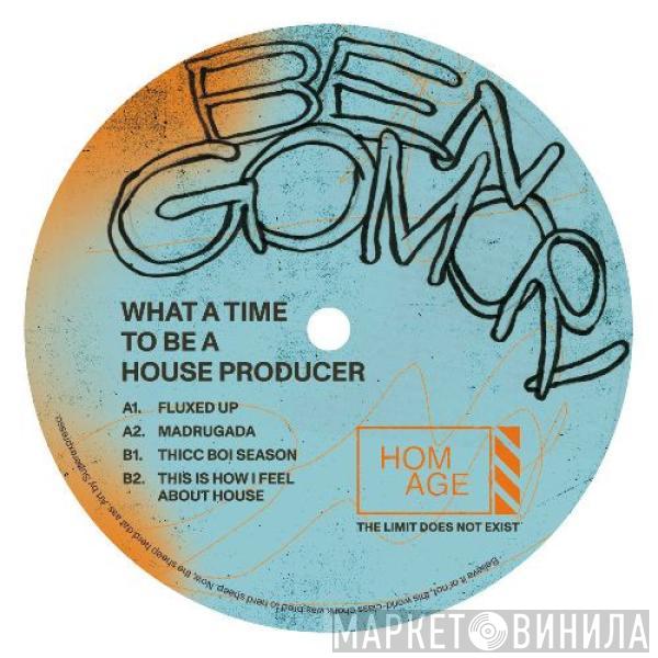 Ben Gomori - What a Time to Be a House Producer