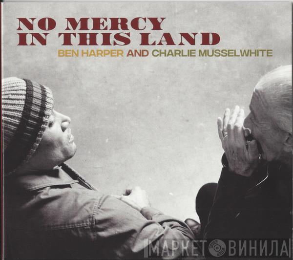 Ben Harper, Charlie Musselwhite - No Mercy In This Land