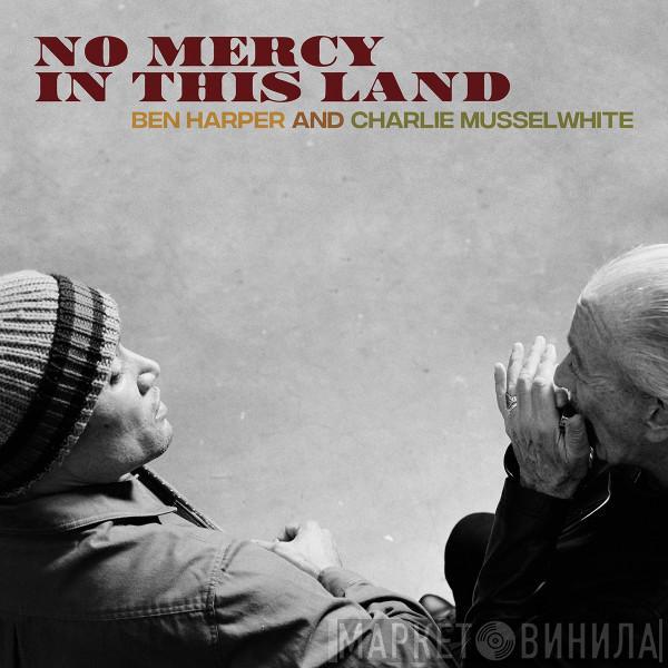 Ben Harper, Charlie Musselwhite - No Mercy In This Land