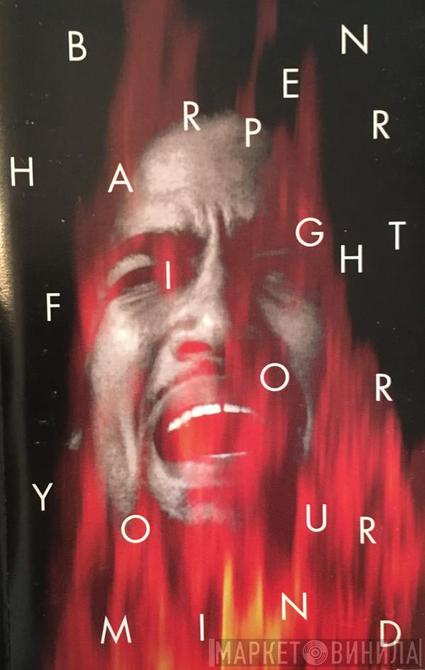  Ben Harper  - Fight For Your Mind