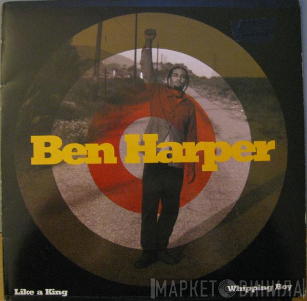 Ben Harper - Like A King / Whipping Boy