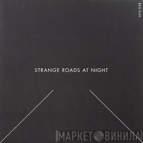 Ben Sun - Strange Roads At Night