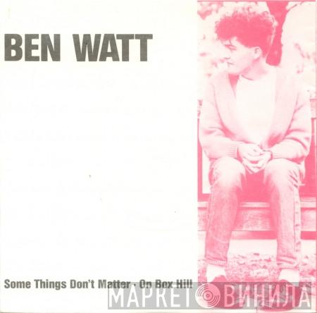  Ben Watt  - Some Things Don’t Matter
