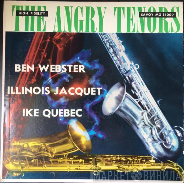 , Ben Webster , Illinois Jacquet  Ike Quebec  - The Angry Tenors