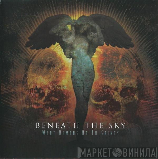  Beneath The Sky  - What Demons Do To Saints