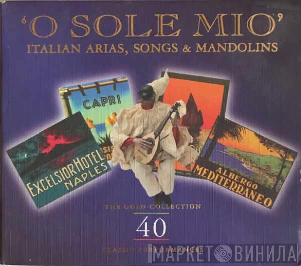 - Beniamino Gigli - Enrico Caruso - Luciano Pavarotti  I Mandolini Napoletani  - 'O Sole Mio' - Italian Arias, Songs & Mandolins