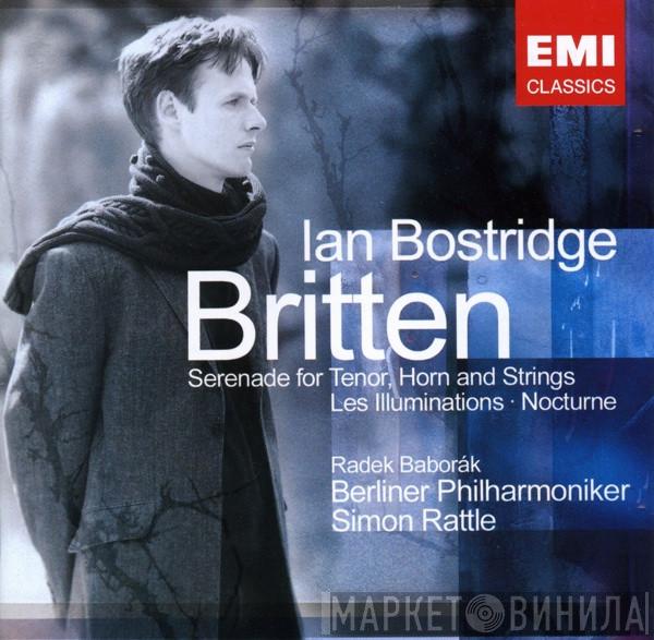 Benjamin Britten, Ian Bostridge, Radek Baborák, Berliner Philharmoniker, Sir Simon Rattle - Serenade For Tenor, Horn And Strings / Les Illuminations / Nocturne