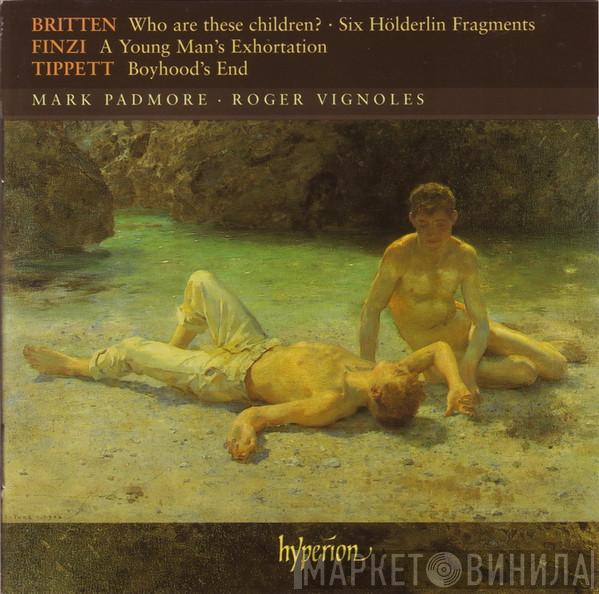 Benjamin Britten, Gerald Finzi, Sir Michael Tippett, Mark Padmore, Roger Vignoles - Who Are These Children? • Six Hölderlin Fragments • Young Man's Exhortation • Boyhood's End
