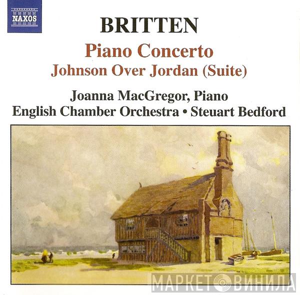 Benjamin Britten, Joanna MacGregor, English Chamber Orchestra, Steuart Bedford - Piano Concerto • Johnson Over Jordan (Suite)
