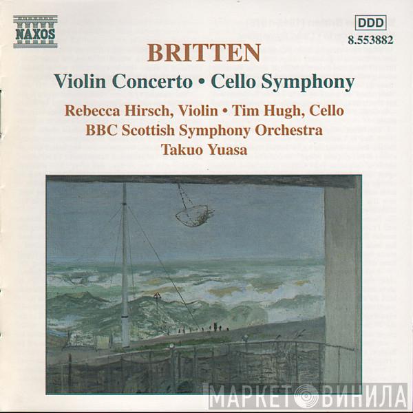 Benjamin Britten, Rebecca Hirsch, Tim Hugh, BBC Scottish Symphony Orchestra, Takuo Yuasa - Violin Concerto • Cello Symphony