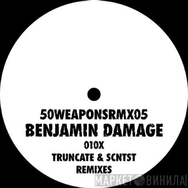  Benjamin Damage  - 010x - Truncate & SCNTST Remixes
