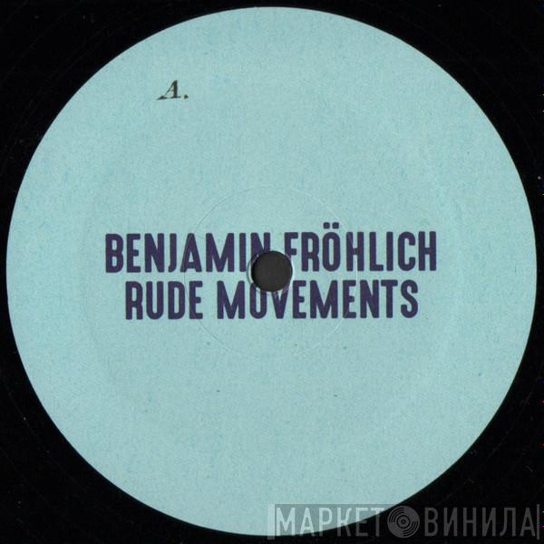 Benjamin Fröhlich - Rude Movements