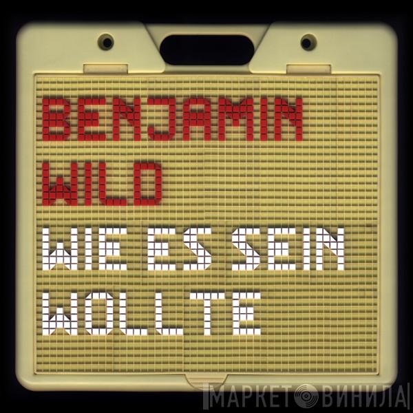 Benjamin Wild - Wie Es Sein Wollte
