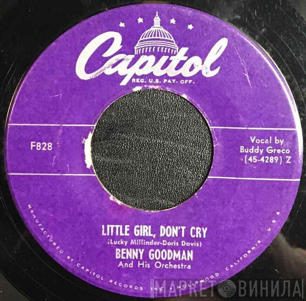  Benny Goodman And His Orchestra  - Little Girl, Don't Cry / Spin A Record