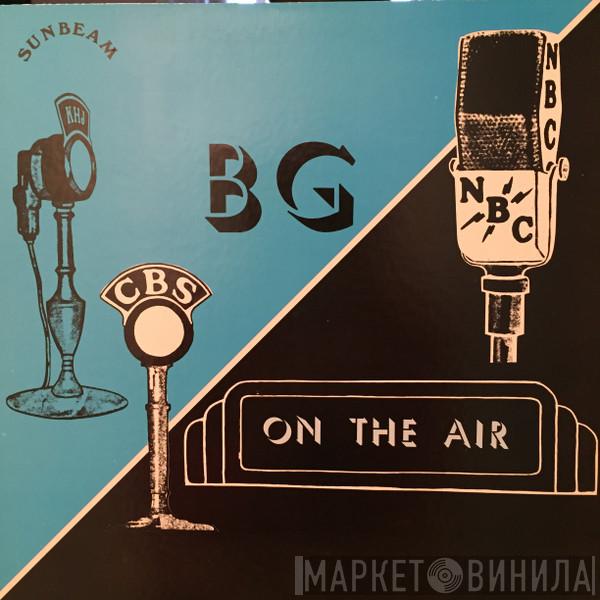 Benny Goodman And His Orchestra - B.G. On The Air