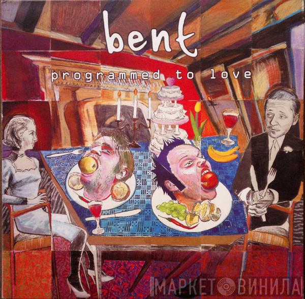 Bent - Programmed To Love