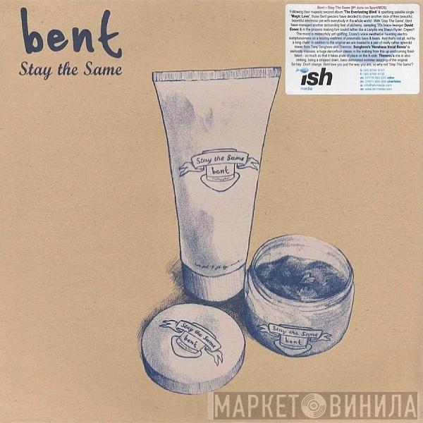 Bent - Stay The Same