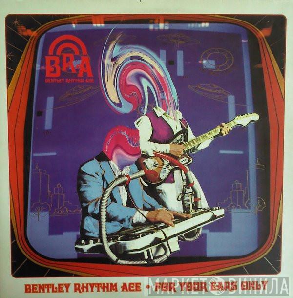  Bentley Rhythm Ace  - For Your Ears Only