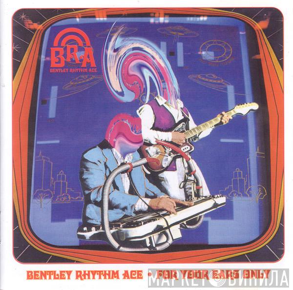 Bentley Rhythm Ace - For Your Ears Only
