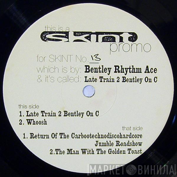 Bentley Rhythm Ace - Late Train 2 Bentley On C