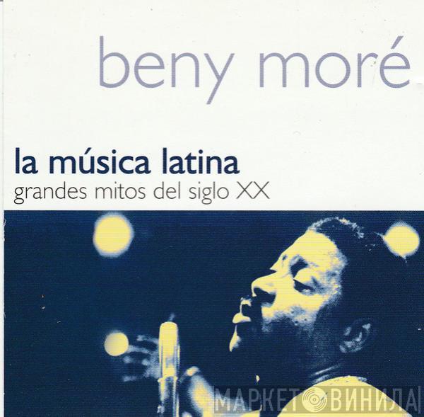  Beny Moré  - La Música Latina. Grandes Mitos Del Siglo XX - Beny Moré