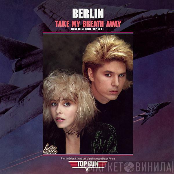  Berlin  - Take My Breath Away (Love Theme From "Top Gun")