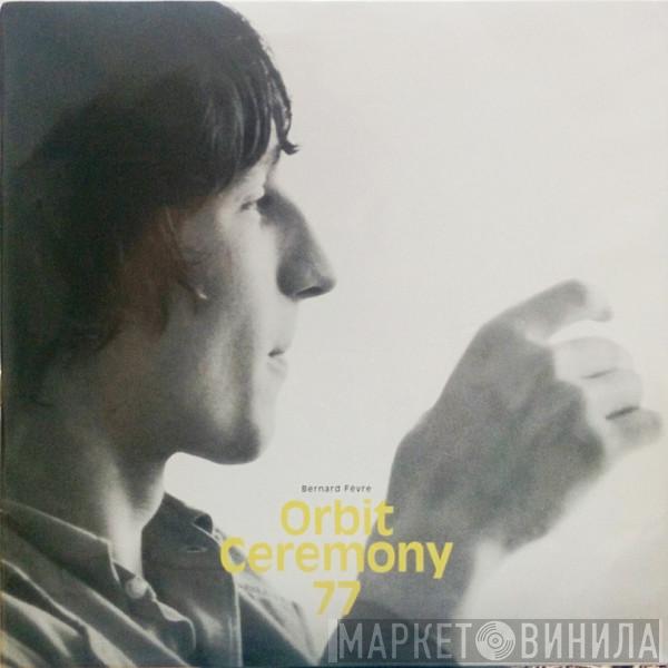 Bernard Fevre - Orbit Ceremony 77