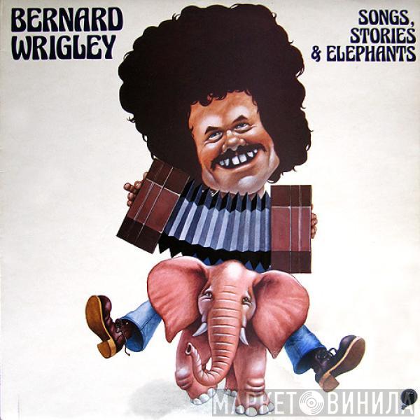 Bernard Wrigley - Songs, Stories & Elephants