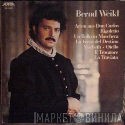  Bernd Weikl  - Arien Aus Don Carlos • Rigoletto • Un Ballo In Maschera • La Forza Del Destino • Macbeth • Otello • Il Trovatore • La Traviata