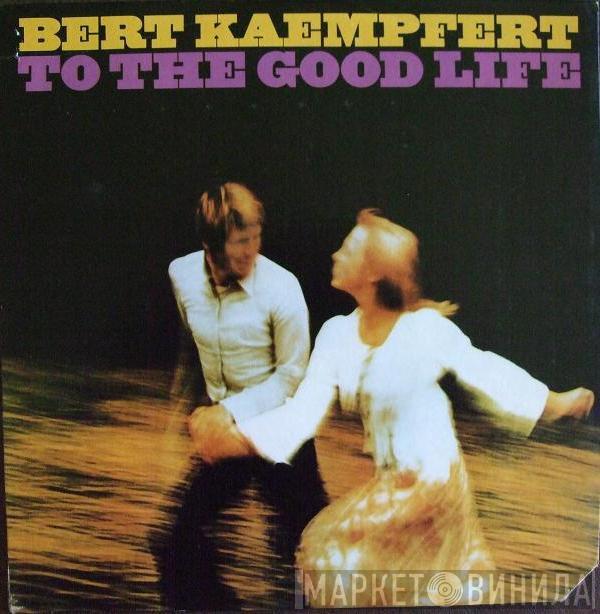 Bert Kaempfert - To The Good Life