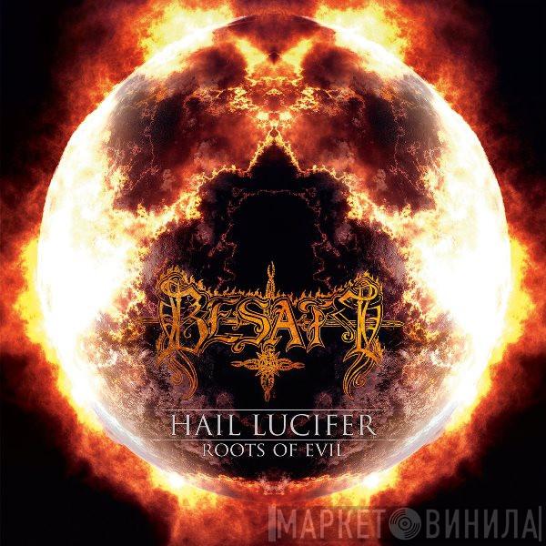 Besatt - Hail Lucifer / Roots Of Evil