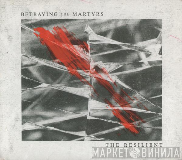 Betraying The Martyrs - The Resilient