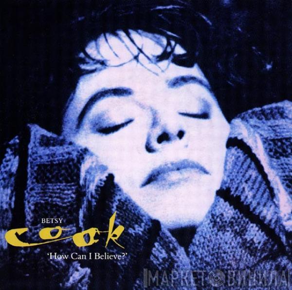Betsy Cook - How Can I Believe?