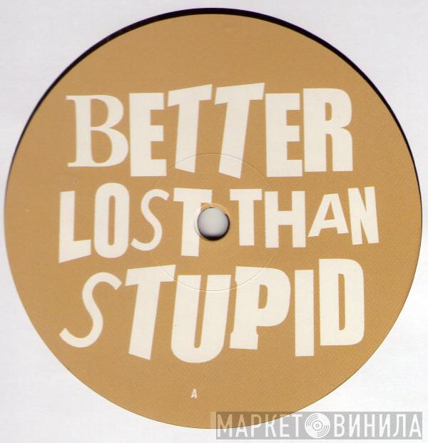 Better Lost Than Stupid - Alto