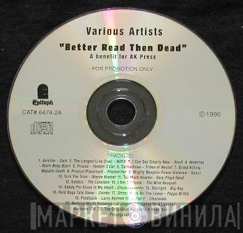  - Better Read Than Dead (A Benefit For AK Press)