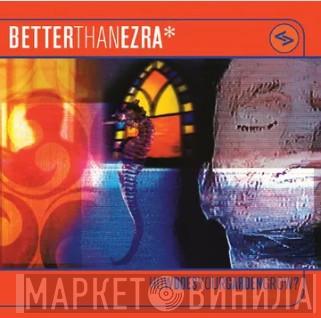 Better Than Ezra - How Does Your Garden Grow?
