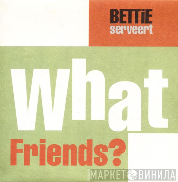 Bettie Serveert - What Friends?