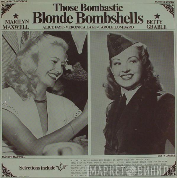 Betty Grable, Marilyn Maxwell, Alice Faye, Veronica Lake , Carole Lombard  - Those Bombastic Blonde Bombshells