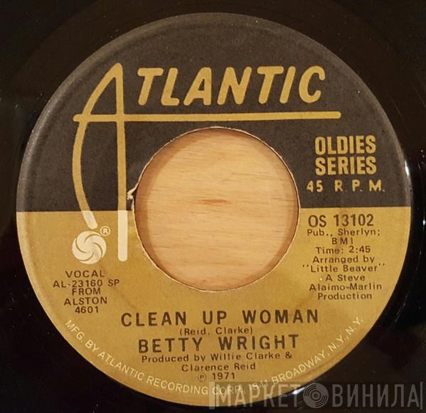  Betty Wright  - Clean Up Woman / Girls Can't Do What The Guys Do