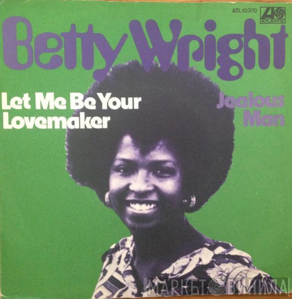  Betty Wright  - Let Me Be Your Lovemaker / Jealous Man